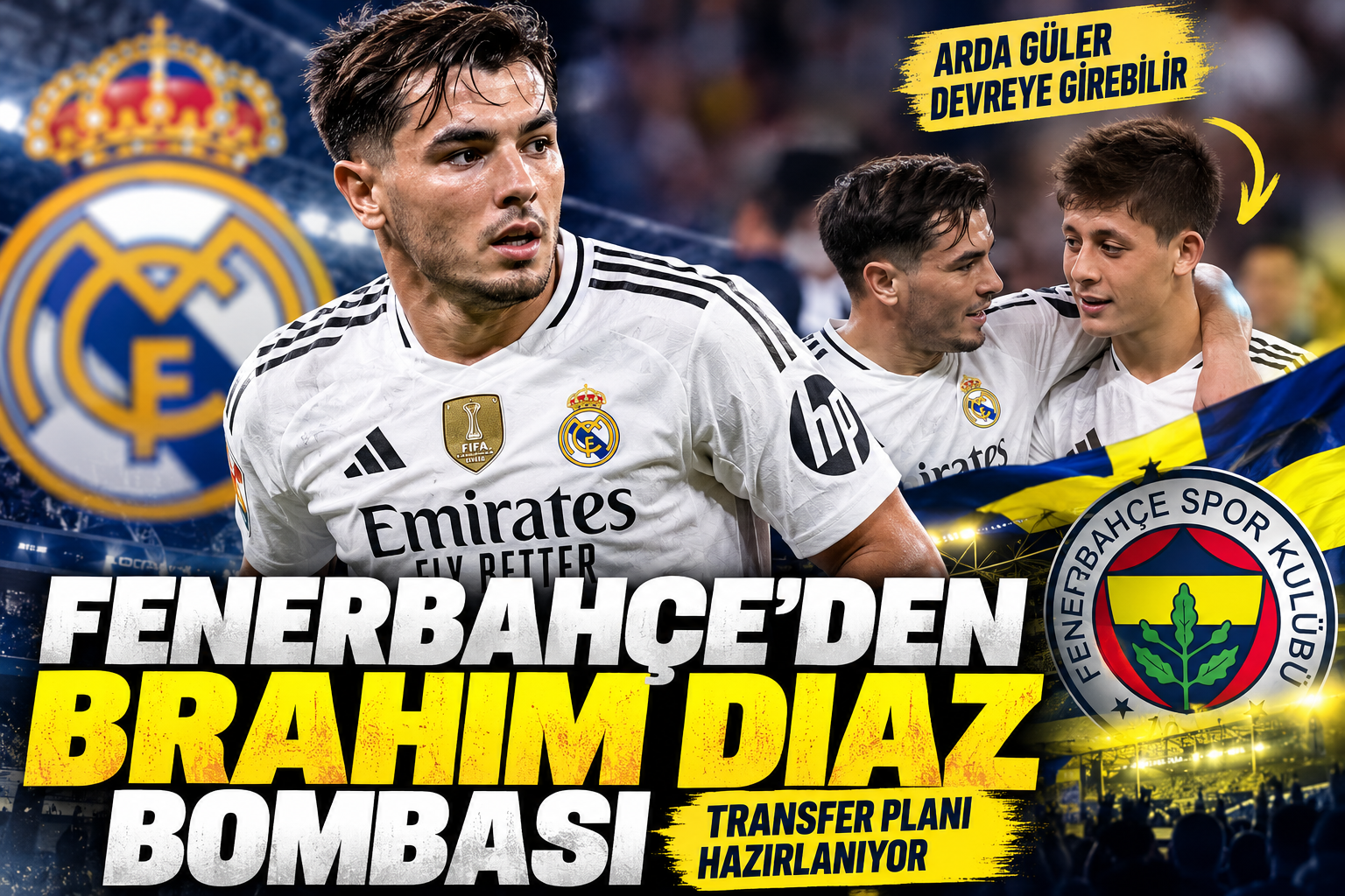 fenerbahçe brahim diaz arda güler transfer