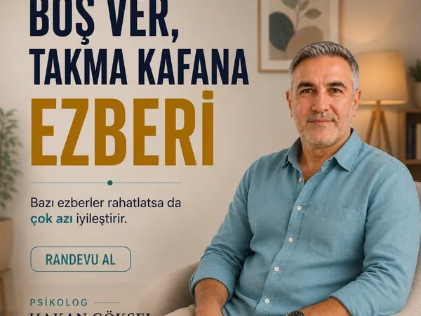 BOŞ VER TAKMA KAFANA EZBERİ hakan göksel psikolog konyaaltı 