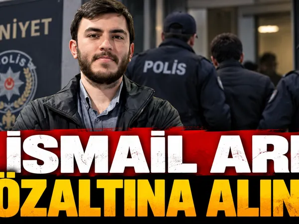 İsmail Arı Gözaltına Alındı