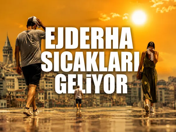 ejderha sıcakları geliyor