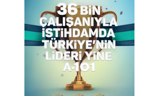 A101 marketleri Türkiye istihdam şampiyonu oldu