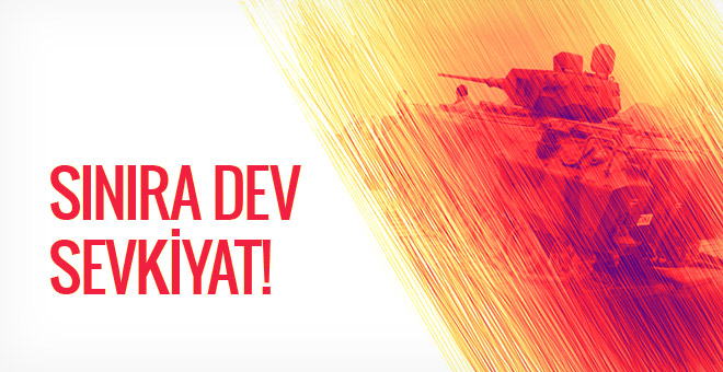 Suriye sınırına büyük askeri sevkiyat!